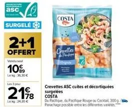 asc  surgelé  2+1  offert  vendusel  1099  le kg: 36.30 €  les 3 pour  2198  78  lekg: 24,20 €  costa  crevettes pantope  crevettes asc cuites et décortiquées surgelées costa  du pacifique, du pacifiq