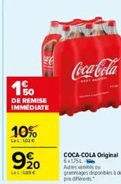 271  10%  lel: 102 €  150  de remise immediate  fir  9%20  €  lel: 088 €  coca-cola  coca-cola original 6x175l.  autres variétés ou grammages disponibles à des prix différents 