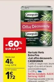 vendu sou  4%  lekg: 9.77€  -60%  sur le 2  le 2 produ  19/2  cassegrain  haricots verts extrafins  offre découverte  cassegrain  aricots verts  extra fins  haricots verts extra-fins  «lot offre décou