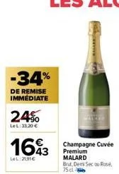 -34%  de remise immédiate  24%  lel: 33,20 €  1693  43  lel:2191€  www.  champagne cuvée  premium malard brut, demi secou rose 75 cl  malaki 