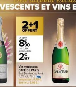 2+1  offert  les 3 pour  8%  lel:3,96€ so labo  297  vin mousseux café de paris brut, demi-sec ou rosé, 11,5% vol,75 cl vendu seul :4,45 € soit le l:5.93 €.  d  cafe de paris 