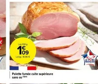les 100 g  10⁹  lekg: 10.90 €  palette fumée cuite supérieure sans os  le porc français 