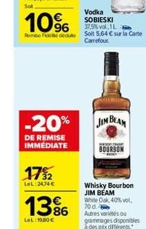 -20%  DE REMISE IMMEDIATE  10%  Vodka SOBIESKI  37,5% vol. 1L  Remise Ficte dedute soit 5,64 € sur la Carte  Carrefour.  17%2  LeL: 24,74 €  1386  LeL: 19,80 €  JIM BEAM  BOURBON  Whisky Bourbon JIM B