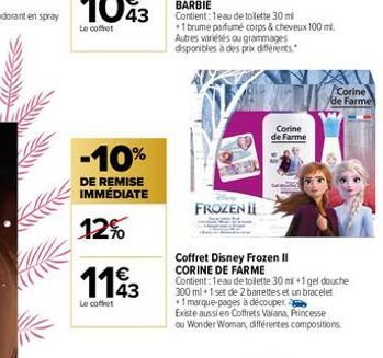 -10%  DE REMISE IMMÉDIATE  12%  €  1143  Le cofet  FROZEN II  +1 brume parfumé corps & cheveux 100 ml. Autres variétés ou grammages disponibles à des prix différents.  Corine de Farme  Coffret Disney 