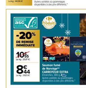 AQUAGIAFUN RESPONSARE  asc  10%  Le kg:35.17 €  A  -20%  DE REMISE IMMÉDIATE  844  Le kg: 2813 €  Produits *  MODE  NORVÈGE  Saumon fumé de Norvège CARREFOUR EXTRA  8 tranches, 300 g  Autres variétés 