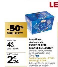 -50%  SUR LE 2 ME  Vendu seul  +49 Lekg: 20,41€  Le 2 produit  224  Assortiment de chocolats ESPRIT DE FÊTE GRANDE COLLECTION Chocolats modes, chocolats au lait ou chocolats noirs, 220 g  Soit les 2 p