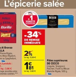 L'épicerie salée  FUSILLI AL BRONZO Barilla  VIGNETTE  SUPPLY  -34%  DE REMISE IMMÉDIATE  2%  Lekg: 5.50€  4€  (1) 00  Le kg: 3,62 €  DECECCO  Pätes supérieures DE CECCO Linguine, Strangozzi, Paccheri