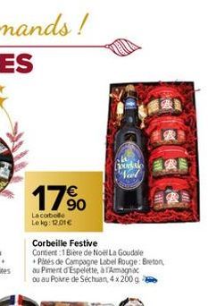 17%  La corbelle Lekg: 12.01€  B  Neel  Corbeille Festive  Contient:1 Bière de Noël La Goudale Pités de Campagne Label Rouge: Breton au Piment d'Espelette, à Amagnac ou au Poire de Séchuan, 4x 200 g  