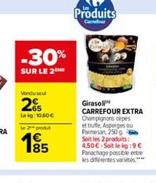 -30%  SUR LE 2  Vendu seul  2%  Le kg: 10,60 €  Le 2 produt  1⁹5  Produits  Carrefour  Girasoli  CARREFOUR EXTRA Champignons cèpes et truffe, Asperges ou Parmesan, 250 g. Soit les 2 produits: 4,50 € S