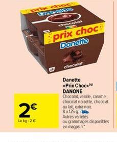 2€  Lokg:2€  prix chocs Dansine  chocolat  prix choc  Danette  chocolat  Danette <Prix Choc DANONE  Chocolat, vanille, caramel, chocolat noisette, chocolat au lait, extra noit 8x125 g Autres variétés 