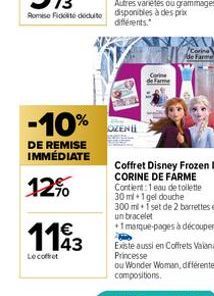 -10%  DE REMISE IMMÉDIATE  12%  1143  Le coffret  OZENI  Corine de Farme  le Farme  Coffret Disney Frozen II CORINE DE FARME Contient: 1 eau de toilette 30ml+1 gel douche  300 ml 1 set de 2 barrettes 