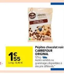 155  €  65  pepites  pépites chocolat noir carrefour original 125g  autres variétés ou  grammages disponibles à des prix différents. 