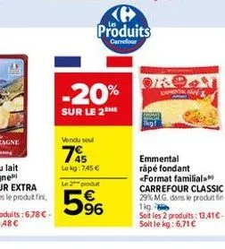 vondu seul  75  lokg: 745 €  -20%  sur le 2  le 2 produt  5%  produits  carrefour  ky!  oroon  damen an  emmental râpé fondant «format familial carrefour classic 29% m.g. dans le produit fin 1kg.  soi