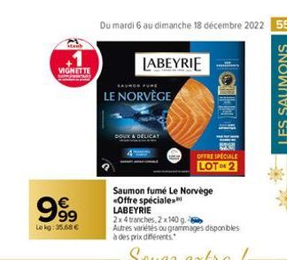 stanb  VIGNETTE  99⁹9  €  Lokg: 35.68 €  Du mardi 6 au dimanche 18 décembre 2022 55  SAUMON FURE  LE NORVÈGE  DOUX  LABEYRIE  Saumon fumé Le Norvège Offre spéciale» LABEYRIE  2x4 tranches, 2 x 140 g.-