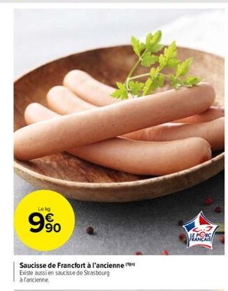 Lekg  9%  Saucisse de Francfort à l'ancienne Existe aussi en saucisse de Strasbourg à fancienne  HERS 