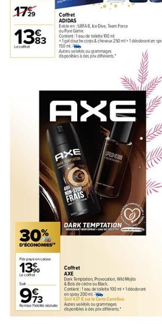 €  1383  Le coffret  30%  D'ÉCONOMIES™  Prix payé encasse  13⁹  Le coffret  Sot  Coffret  ADIDAS  Existe en: UEFAS, ke Dive, Team Force ou Pure Game  Contient :1 eau de toilette 100 ml  +1gel douche c