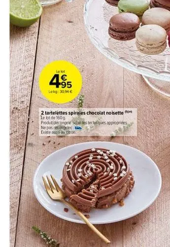le lot  4.95  lokg: 30,94 €  sat  2 tartelettes spirales chocolat noisette le lot de 160g.  produt décongele selon les techniques appropriées ne pas recongeler bib  existe aussi au citron 
