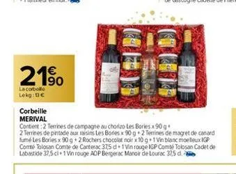 € 190  la cobello  lokg: 13€  corbeille  merival  contient 2 terrines de campagne au chorizo les bories x 90 g  2 terrines de pintade aux raisins les bories x 90g 2 terrines de magret de canard fumé l