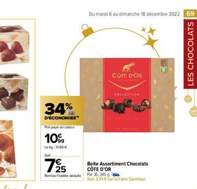 34%  D'ÉCONOMIES  Prix payo on casse  1099  Le kg: 31,86 € Soit  725  Romise Fidelite dedute  Du mardi 6 au dimanche 18 décembre 2022 69  COTE D'OR  COLLECTION  Boite Assortiment Chocolats  CÔTE D'OR 