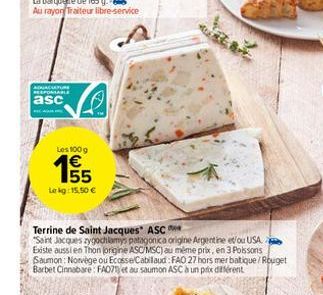 ADJACATURE RESPONSABLE  asc  MIG HILANG  Les 100 g  155  €  Lekg: 15.50€  Terrine de Saint Jacques" ASC  "Saint Jacques zygochlamys patagonica origine Argentine et/ou USA Existe aussi en Thon (origine