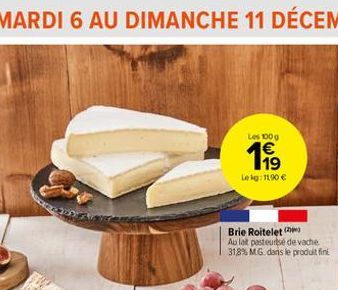 Les 100g  199  Lekg: 11,90 €  Brie Roitelet  Au lait pasteurisé de vache 31,8% M.G. dans le produit fini 