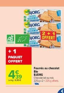 AB  +1  PAQUET OFFERT  4.39  €  Lekg: 6,50 €  BJORG TOURRIS GOOG DOBNWAND  BJORG  FOURRES CORS  2+1  BJORG OFFERT  DURRES  Fourrés au chocolat Bio  BJORG Chocolat lait ou noi 225 gx2 +225 g offerts.  