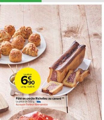 La piece  6.90  Le kg: 13,80 €  Pâté en croûte Richelieu au canard La pièce de 500 g  Au rayon Traiteur libre-service 