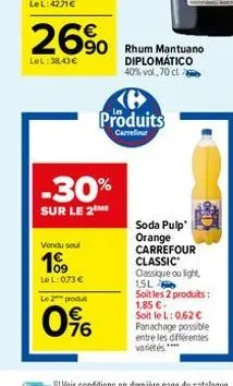 26%  lel:38,43 €  vendu soul  199  lel: 073 €  -30%  sur le 2  le 2 produt  0%  ke produits  carrefour  rhum mantuano diplomático 40% vol., 70 cl  soda pulp' orange carrefour classic classique ou ligh