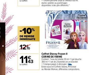 -10%  DE REMISE IMMÉDIATE  12%  €  1143  Le cofet  FROZEN II  +1 brume parfumé corps & cheveux 100 ml. Autres variétés ou grammages disponibles à des prix différents.  Corine de Farme  Coffret Disney 