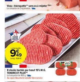 Veau : blanquette" sans os à mijoter La caissette de 2 kg environ  VIANDE SOVINE FRANCAISE  La barqueme  949  €  Lokg: 1.86€  8 steaks hachés pur boeuf 15% M.G. TENDRE ET PLUS  La barquette de 800 g. 