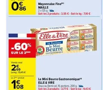 -60%  sur le 2 me  vendu seul  69  lekg: 13,45 €  le 2 produt  108  16 portions le mini beurre  gastronomique  mayonnaise fine maille 2x125 g.  soit les 2 produits: 3,55 € - soit le kg : 7,30 €  casa 