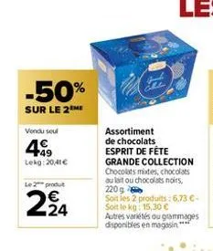 -50%  sur le 2 me  vendu seul  +49 lekg: 20,41€  le 2 produ  -24  c  assortiment de chocolats esprit de fête grande collection chocolats modes, chocolats au lait ou chocolats noirs, 220 g  soit les 2 