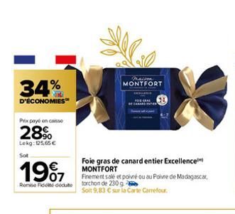 34%  D'ÉCONOMIES  Prix payé en casso  28%  Lokg: 125,65 € Sot  1997  Finement salé et poivré ou au Poivre de Madagascar, Rome Fidel deute torchon de 230 g  Soit 9,83 € sur la Carte Carrefour.  MONTFOR