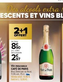 2+1  OFFERT  Les 3 pour  8%  LeL:3,96€ So Labo  297  Vin mousseux CAFÉ DE PARIS Brut, Demi-sec ou Rosé, 11,5% vol,75 cl Vendu seul :4,45 € Soit le L:5.93 €.  D  CAFE DE PARIS 