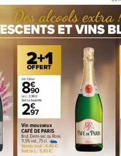 2+1  offert  les 3 pour  8%  lel:3,96€ so labo  297  vin mousseux café de paris brut, demi-sec ou rosé, 11,5% vol,75 cl vendu seul :4,45 € soit le l:5.93 €.  d  cafe de paris 