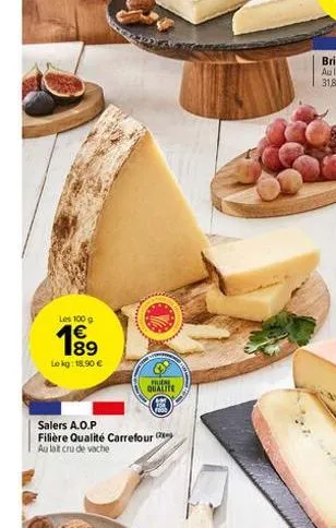 les 100 g  18⁹  €  le kg: 18,90 €  mudre qualite  salers a.o.p filière qualité carrefour  au lat cru de vache 