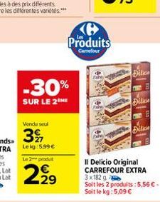 Vendu seul  39  Le kg: 5.99 €  -30%  SUR LE 2 ME  Le 2 produt  2.2⁹  29  Produits  Carrefour  MANEO ANTONIO  Diber  Dilica  Dilien  Il Delicio Original CARREFOUR EXTRA  3x182 g  Soit les 2 produits: 5