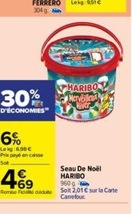 HARIBO  30% Nervill  D'ÉCONOMIES  6%  Lekg:6.98 € Prix payé en caisse Sot  Seau De Noël  4.69  €  HARIBO  960 g  Remise Fidete dédute Soit 2,01 € sur la Carte Carrefour. 