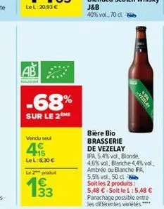 -68%  sur le 2  vendu sel  15 lel: 8,30 €  le 2 produ  bière bio brasserie de vezelay ipa, 5.4% vol, blonde, 4,6% vol, blanche 4,4% vol. ambrée ou blanche pa, 5,5% vol, 50 cl soit les 2 produits: 5,48