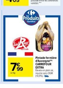 7⁹9  99  Le kg  H Produits  Carrefour  Pintade fermière d'Auvergne CARREFOUR EXTRA Elevée en plein air, nourie sans OGM (0,9%) 