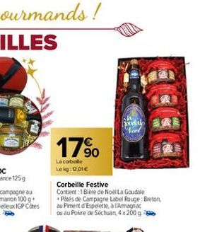 17%  La cobelle Le kg: 12.01€  B  Neel  B  Corbeille Festive  Contient:1 Bière de Noël La Goudale Pités de Campagne Label Rouge: Breton, au Piment d'Espelette, à Amagnac ou au Poire de Séchuan, 4x 200