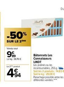 -50%  SUR LE 2ME  Vendu sout  999  Lekg: 38.78 €  Le 2 produ  4.94  €  Shutte  Batonnets Les Connaisseurs LINDT  Les pralinés ou les  incontournables, 255g. Soit les 2 produits: 14,83 €-Soit le kg: 29