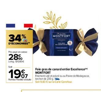 34%  D'ÉCONOMIES  Prix payé en casso  28%  Lokg: 125,65 € Sot  1997  Finement salé et poivré ou au Poivre de Madagascar, Rome Fidel deute torchon de 230 g  Soit 9,83 € sur la Carte Carrefour.  MONTFOR