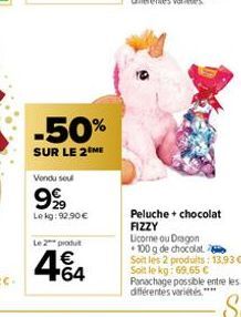 -50%  SUR LE 2 ME  Vendu seu  999  Lekg: 92.90€  Le 2 produ  +64  Peluche + chocolat  FIZZY  Licorne ou Dragon  100 g de chocolat.  Soit les 2 produits: 13,93 €-Soit le kg: 69,65 € Panachage possible 