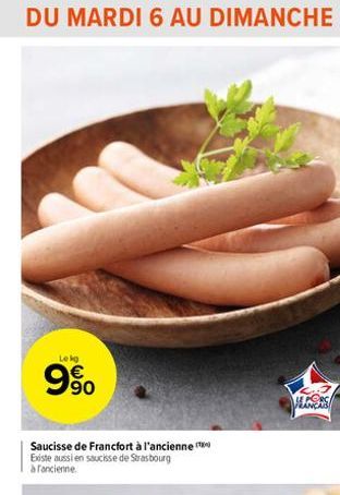 Lekg  9%  Saucisse de Francfort à l'ancienne Existe aussi en saucisse de Strasbourg à fancienne  HERS 