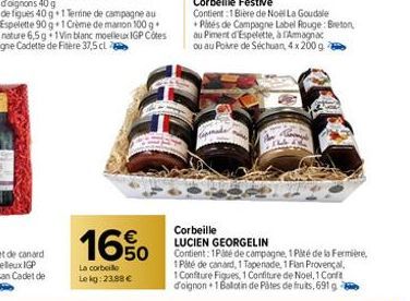 16%  La corbeille Lekg: 23,88 €  14  Corbeille Festive  Contient:1 Bière de Noël La Goudale Pités de Campagne Label Rouge: Breton, au Piment d'Espelette, à Amagnac ou au Poire de Séchuan, 4x 200 g  Co