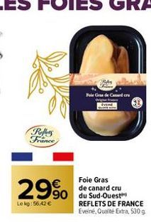 29%  Lekg:56,42 €  Reffers France  Foie Gras de Cand cre  Foie Gras de canard cru  REFLETS DE FRANCE Eveiné, Qualité Extra, 530 g 