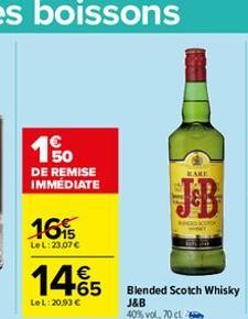 DE REMISE  IMMEDIATE  16%  Le L: 23,07 €  1465  LeL: 20,93 €  KARE  Blended Scotch Whisky  J&B 40% vol., 70 cl  D 