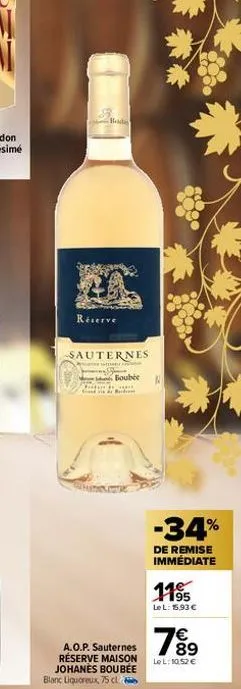 hode  réserve  sauternes  a  blanc liquoreux 75 cl  boubec  a.o.p. sauternes réserve maison johanes boubee  -34%  de remise immédiate  1195  le l: 15,93 €  €  7⁹  89  le l: 10,52 € 