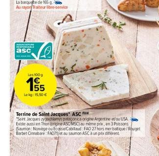 ADJACATURE RESPONSABLE  asc  MIG HILANG  Les 100 g  155  €  Lekg: 15.50€  Terrine de Saint Jacques" ASC  "Saint Jacques zygochlamys patagonica origine Argentine et/ou USA Existe aussi en Thon (origine